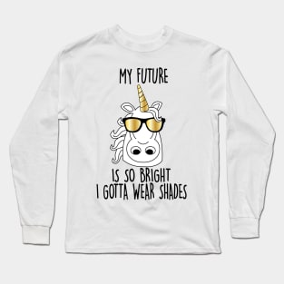 My future is So Bright Unicorn Long Sleeve T-Shirt